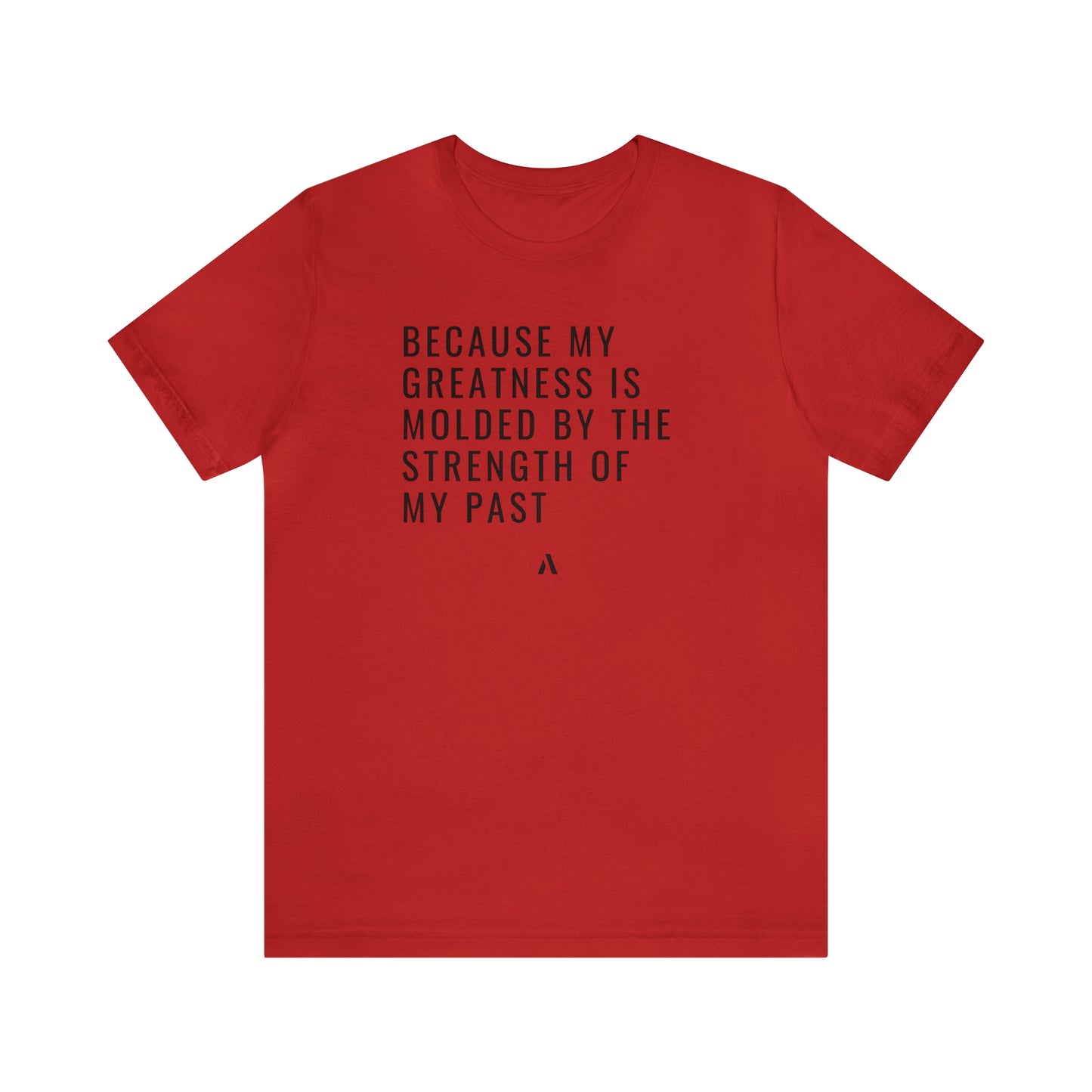 Because My Greatness Molded By My Past Unisex Jersey Short Sleeve Tee