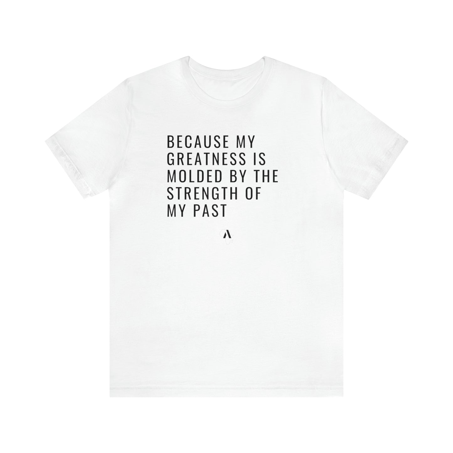 Because My Greatness Molded By My Past Unisex Jersey Short Sleeve Tee