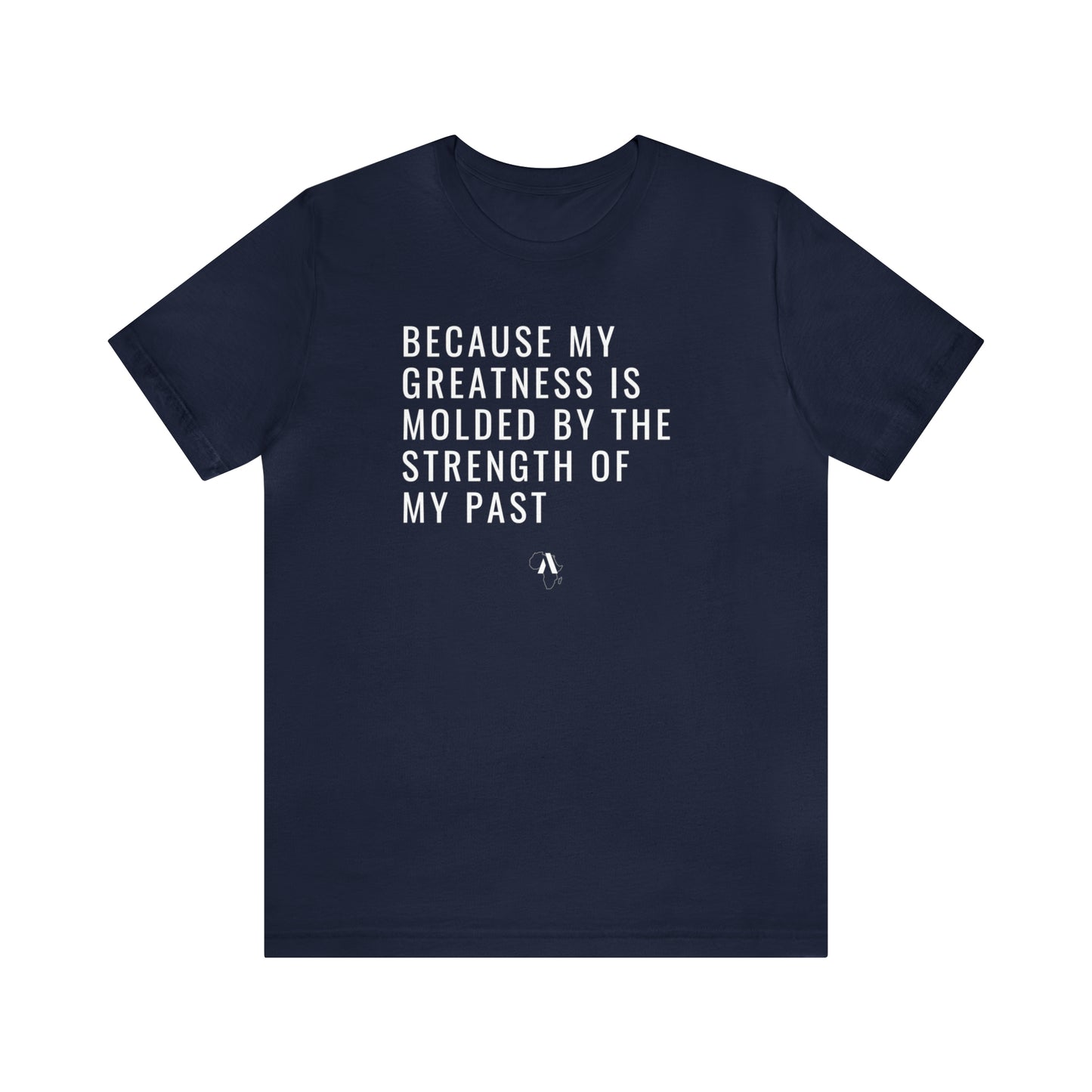 Because My Greatness Molded By My Past Unisex Jersey Short Sleeve Tee